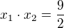 $x_1\cdot x_2=\frac{9}{2}$