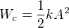 $W_c=\frac12kA^2$