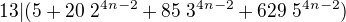 $13|(5+20\;2^{4n-2}+85\;3^{4n-2}+629\;5^{4n-2})$