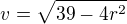 $v=\sqrt{39-4r^2}$