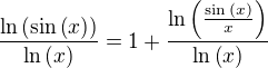 $\frac{\ln{\(\sin{\(x\)}\)}}{\ln{\(x\)}}=1+\frac{\ln{\(\frac{\sin{\(x\)}}{x}\)}}{\ln{\(x\)}}$