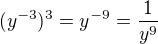 $(y^{-3})^3 = y^{-9}=\frac{1}{y^9}$