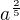 $a^{\frac{2}{5}}$