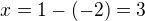 $x=1-(-2)=3$