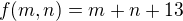 $f(m, n) = m + n + 13$