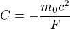 $C=-\frac{m_0c^2}F$