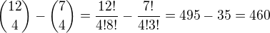 ${12 \choose 4}-{7 \choose 4}=\frac{12!}{4!8!}-\frac{7!}{4!3!}=495-35=460$