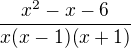 $\frac{x^{2}-x-6 }{x(x-1)(x+1)}$