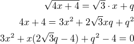 $\sqrt{4x+4}=\sqrt{3}\cdot x+q\\4x+4=3x^2+2\sqrt 3xq+q^2\\3x^2+x(2\sqrt 3q-4)+q^2-4=0$