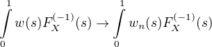 $\int\limits_{0}^{1}w(s)F_{X}^{(-1)}(s)\rightarrow \int\limits_{0}^{1}w_{n}(s)F_{X}^{(-1)}(s)$