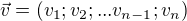 $\vec{v}=(v_1;v_2;...v_{n-1};v_n)$