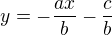 $y=-\frac{ax}{b}-\frac cb$