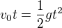 $v_0t=\frac12gt^2$