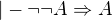 $|- \neg \neg A \Rightarrow A$