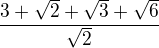 $\frac{3+\sqrt 2+\sqrt 3+\sqrt 6}{\sqrt 2}$