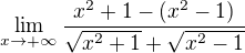 $\lim_{x \to+\infty}\frac{x^{2}+1-(x^{2}-1)}{\sqrt{x^{2}+1}+\sqrt{x^{2}-1}}$