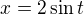 $x=2\sin{t}$