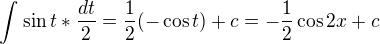 $\int_{}^{}\sin t*\frac{dt}{2}=\frac{1}{2}(-\cos t)+c=-\frac{1}{2}\cos 2x+c$