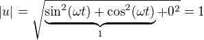 $|u|=\sqrt{\underbrace{\sin^2(\omega t)+ \cos^2(\omega t)}_1+0^2}=1$