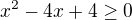 $x^2-4x+4\ge0$