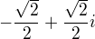 $-\frac{\sqrt2}2+\frac{\sqrt2}2i$