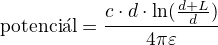 $\text{potenci�l} =\frac{c\cdot d\cdot \ln (\frac{d+L}{d}){}}{4\pi \varepsilon }$