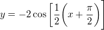$y=-2\cos\bigg [\frac{1}{2}\bigg(x+\frac{\pi }{2}\bigg)\Bigg] $