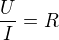 $\frac{U}{I}=R$