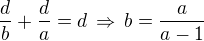 $\frac db+\frac da=d\,\Rightarrow\,b=\frac{a}{a-1}$