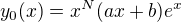 $y_0(x) = x^N(ax+b)e^x$