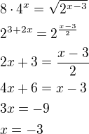 $8\cdot 4^x=\sqrt{2^{x-3}}\nl2^{3+2x}=2^{\frac{x-3}{2}}\nl2x+3=\frac{x-3}{2}\nl4x+6=x-3\nl3x=-9\nlx=-3$