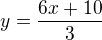 $y=\frac{6x+10}{3}$
