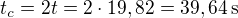 kopírovat do textarea $t_c=2t=2\cdot 19,82=39,64\,\rm{s}$