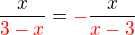 $\frac{x}{\color{red}3-x}=\color{red}-\color{black}\frac{x}{\color{red}x-3}$