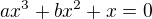 $ax^3+bx^2+x=0$