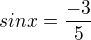 $sinx=\frac{-3}{5}$