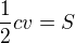 $\frac{1}{2}cv = S$