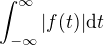 $\int_{-\infty}^{\infty} |f(t)| \mathrm{d}t$