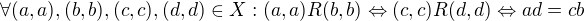 $\forall (a,a),(b,b),(c,c),(d,d)\in X: (a,a)R(b,b) \Leftrightarrow (c,c)R(d,d) \Leftrightarrow ad=cb$
