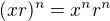 $(xr)^n=x^nr^n$