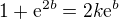 $1+\mathrm{e}^{2b}=2k\mathrm{e}^{b}$