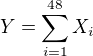 $Y=\displaystyle\sum_{i=1}^{48} X_i$