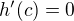 $h'(c)=0$