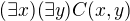$(\exists x)(\exists y) C (x,y)$