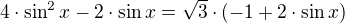 kopírovat do textarea $4\cdot\sin^{2}{x}-2\cdot \sin x = \sqrt{3}\cdot (-1+2\cdot \sin x)$