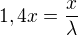 $1,4x=\frac{x}{\lambda }$