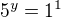 $5^{y}=1^{1}$