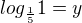 $log_{\frac{1}{5}}1=y$