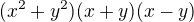 $(x^2+y^2)(x+y)(x-y)$