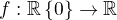$f:\mathbb R\bachslash\{0\}\to\mathbb R$